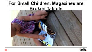 For Small Children, Magazines are
Broken Tablets

26

 
