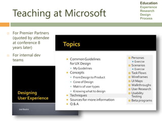 Teaching at Microsoft
 For Premier Partners
(quoted by attendee
at conference 8
years later)
 For internal dev
teams
Edu...