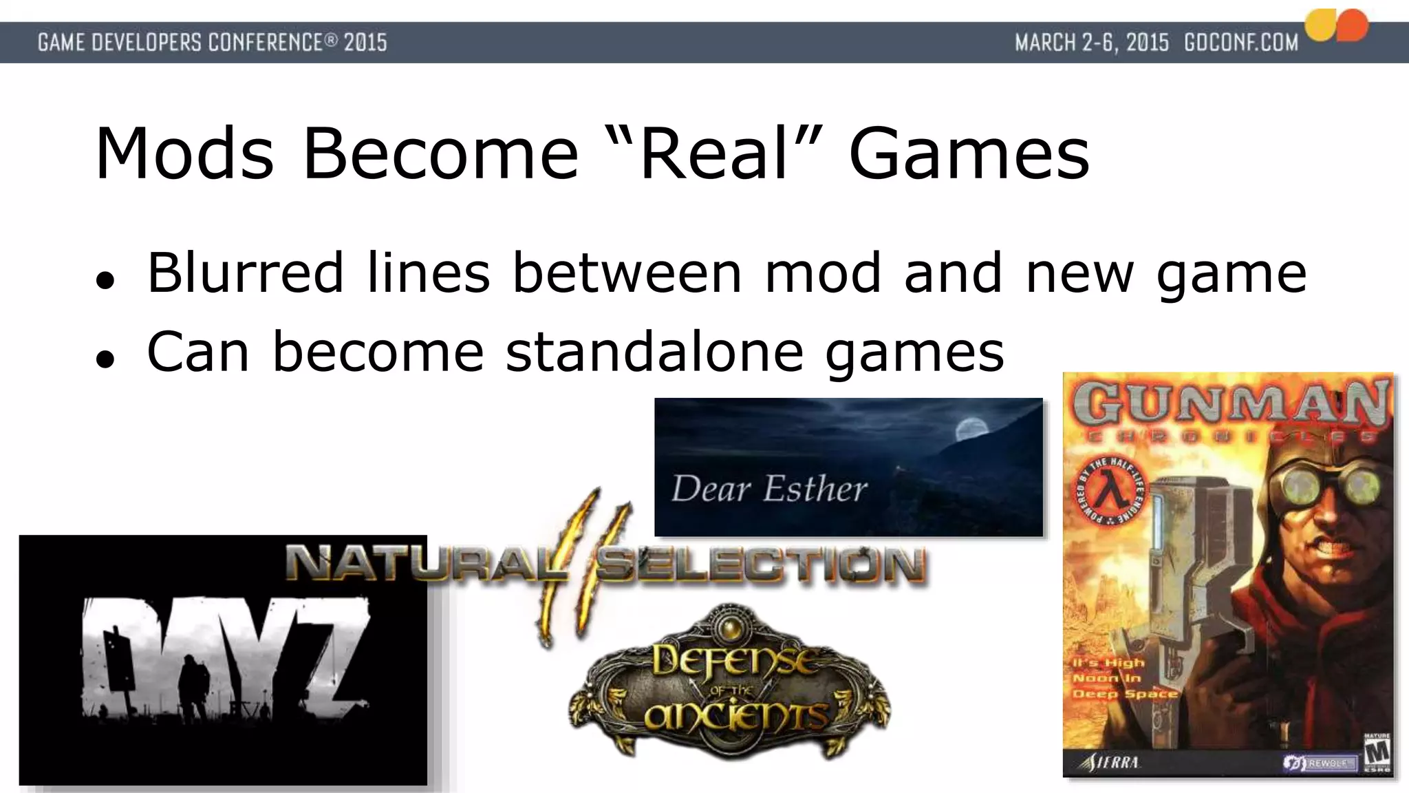 Mods Become “Real” Games
● Blurred lines between mod and new game
● Can become standalone games
 