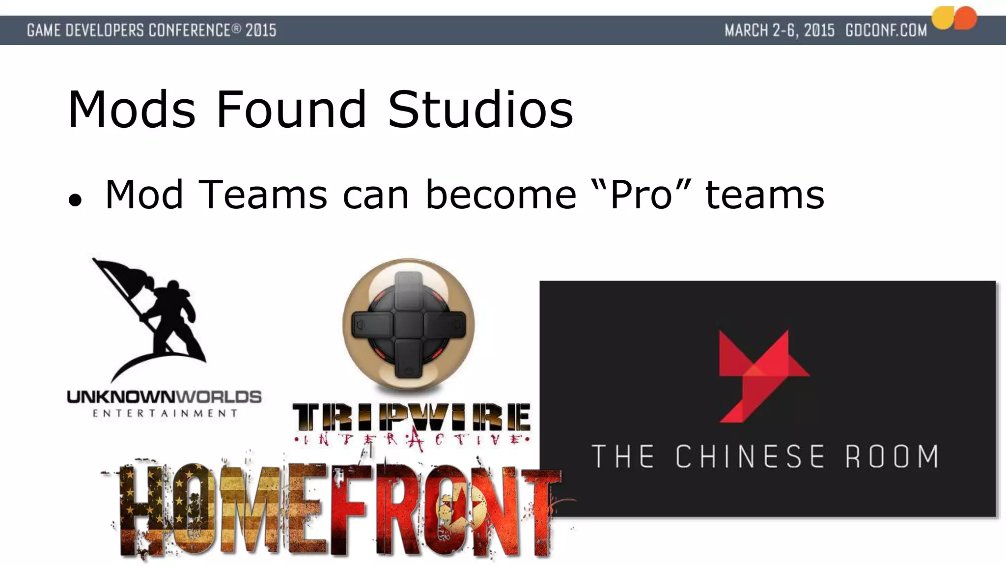 Mods Found Studios
● Mod Teams can become “Pro” teams
 
