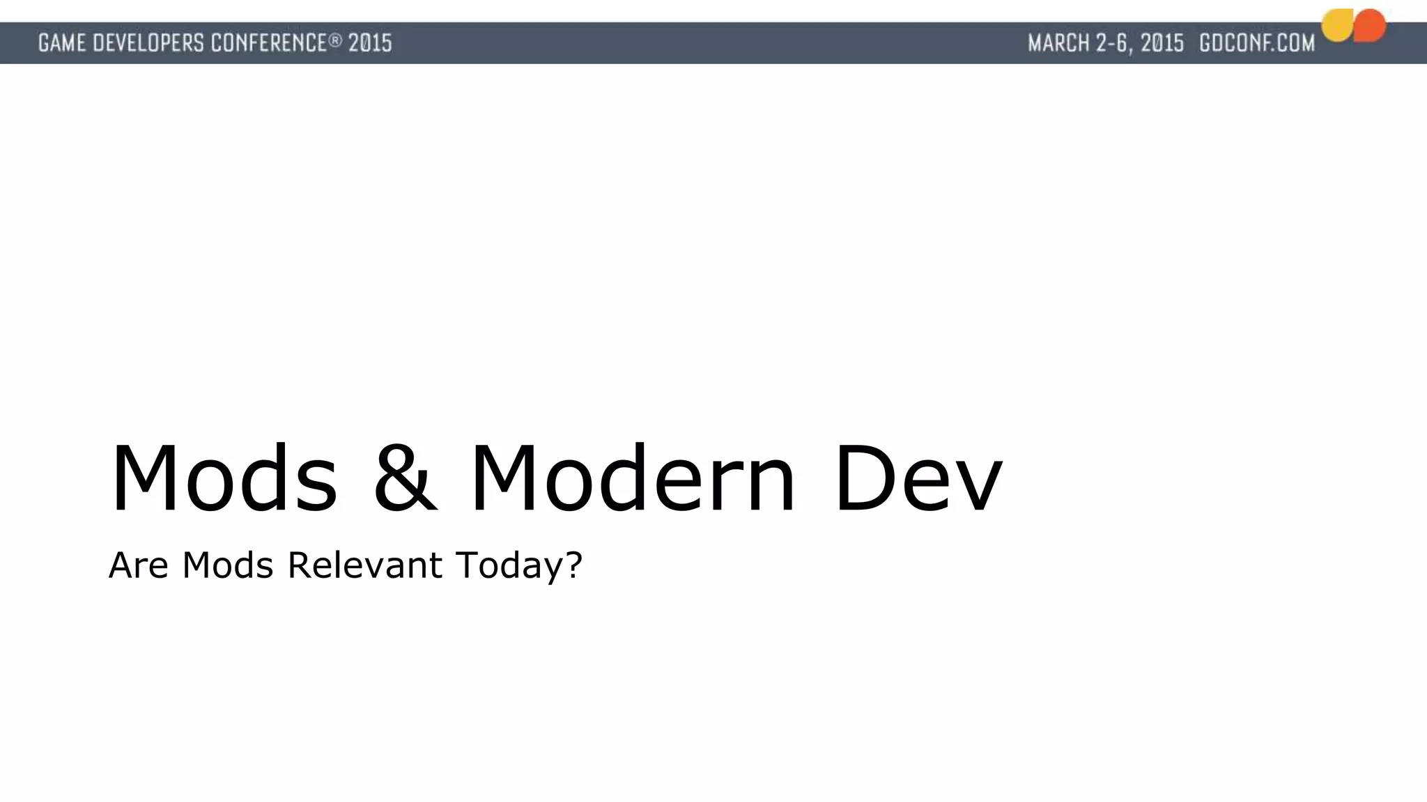 Mods & Modern Dev
Are Mods Relevant Today?
 