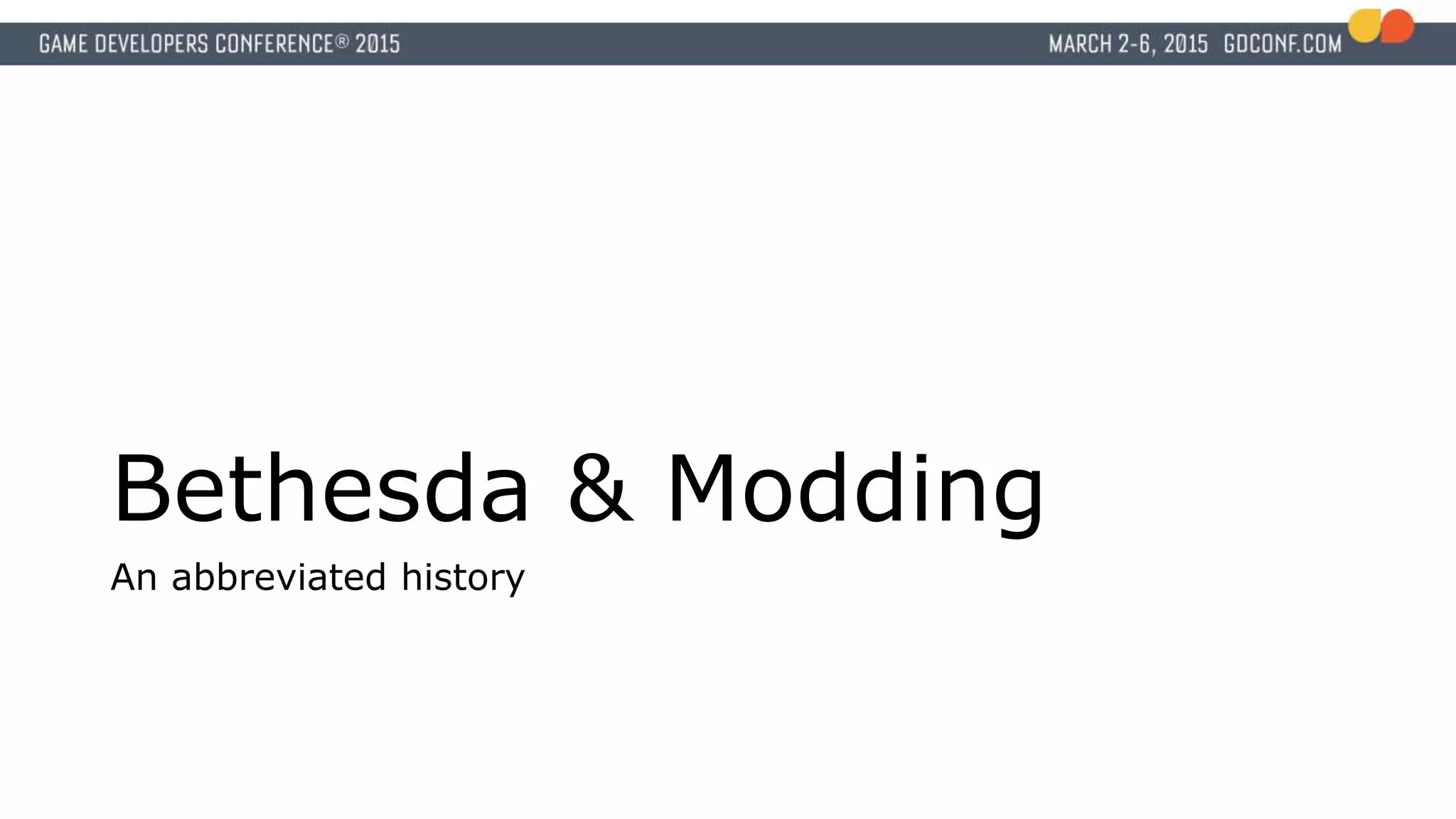 Bethesda & Modding
An abbreviated history
 