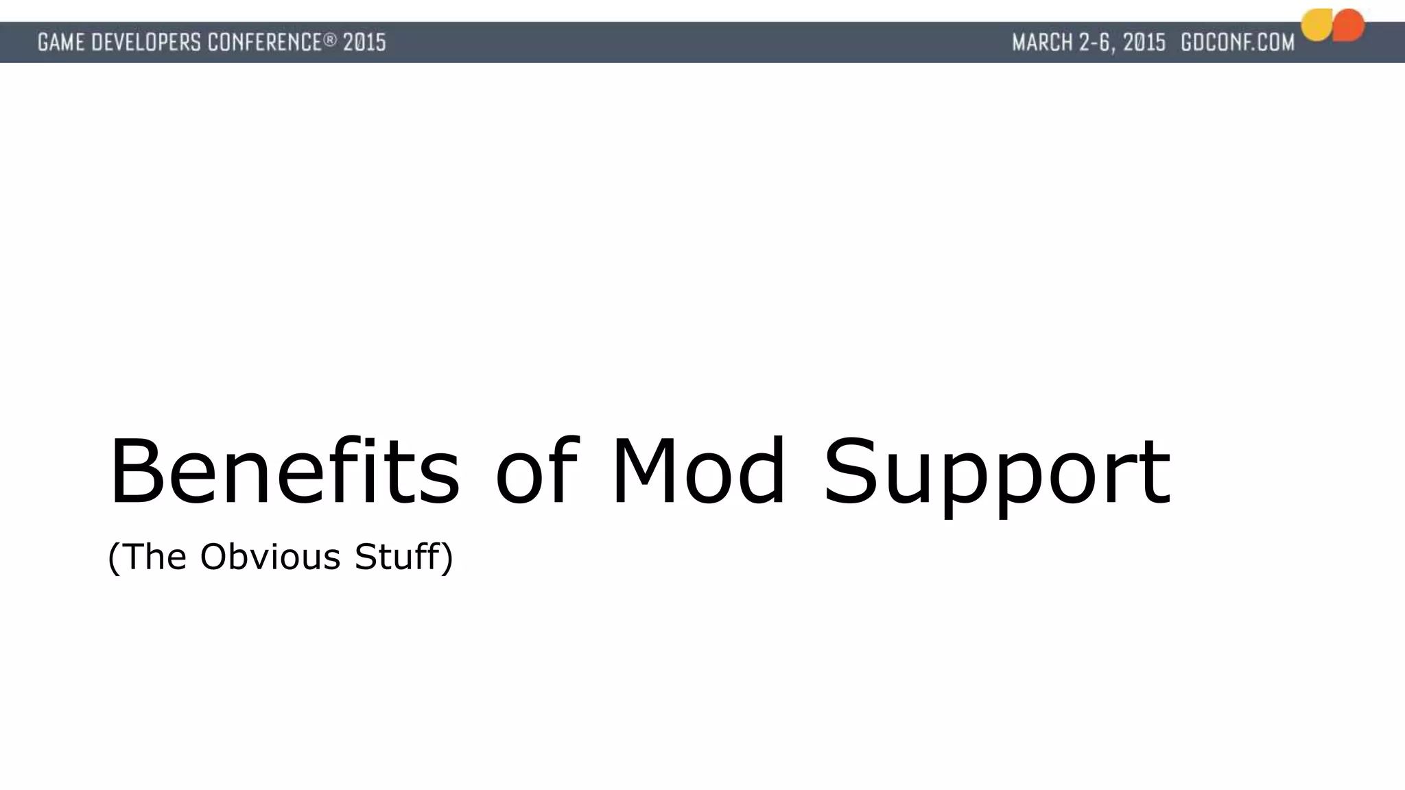 Benefits of Mod Support
(The Obvious Stuff)
 