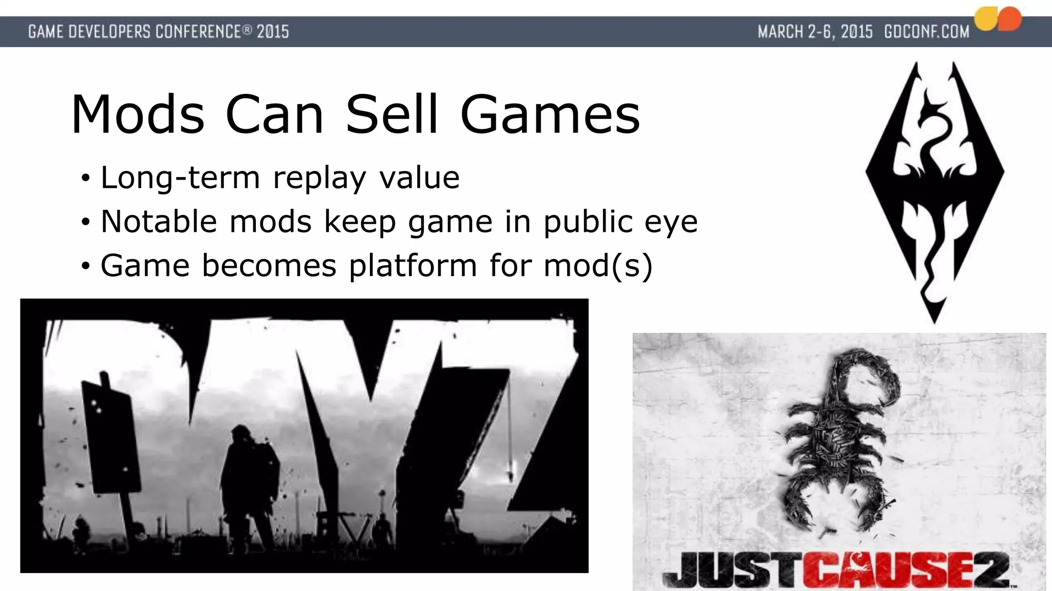 Mods Can Sell Games
• Long-term replay value
• Notable mods keep game in public eye
• Game becomes platform for mod(s)
 