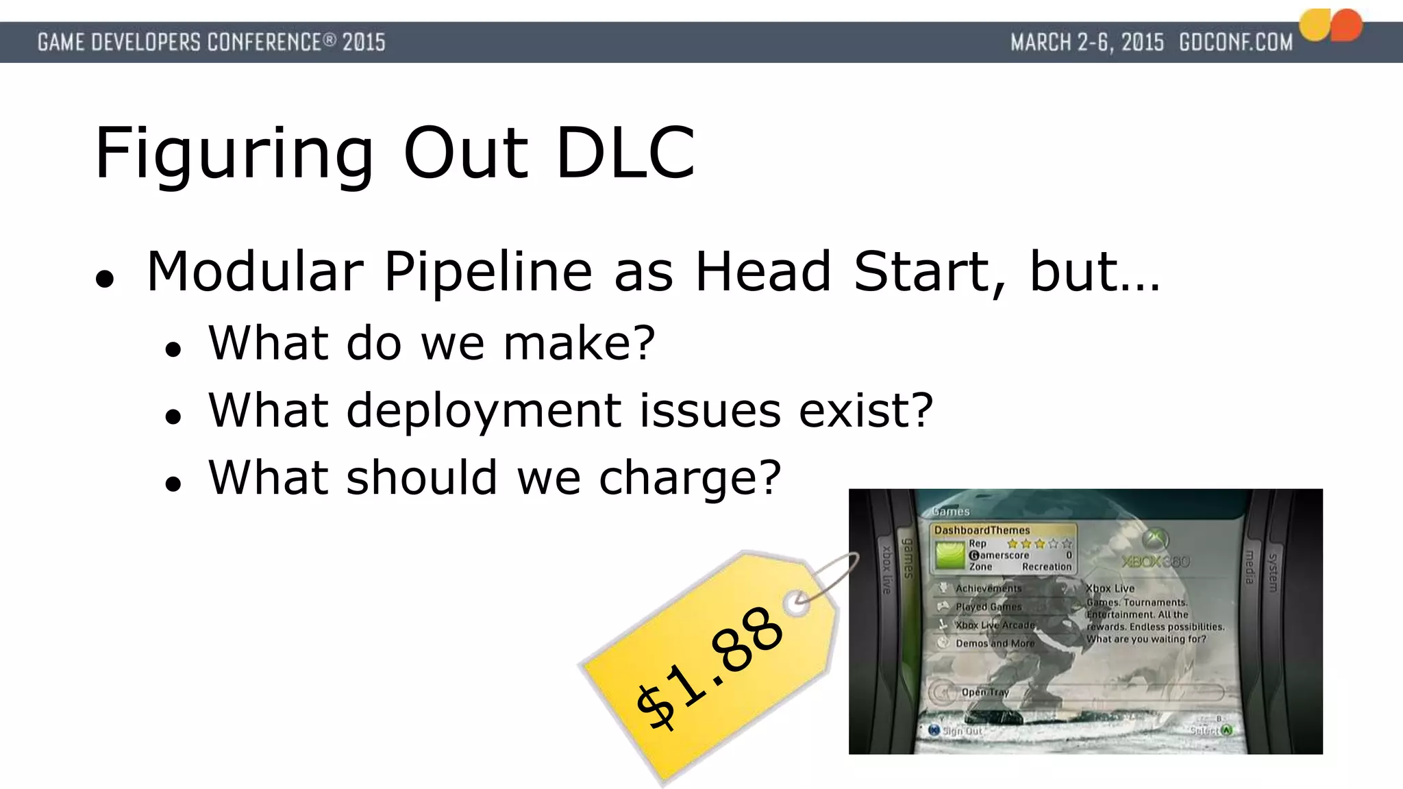 Figuring Out DLC
● Modular Pipeline as Head Start, but…
● What do we make?
● What deployment issues exist?
● What should we charge?
 