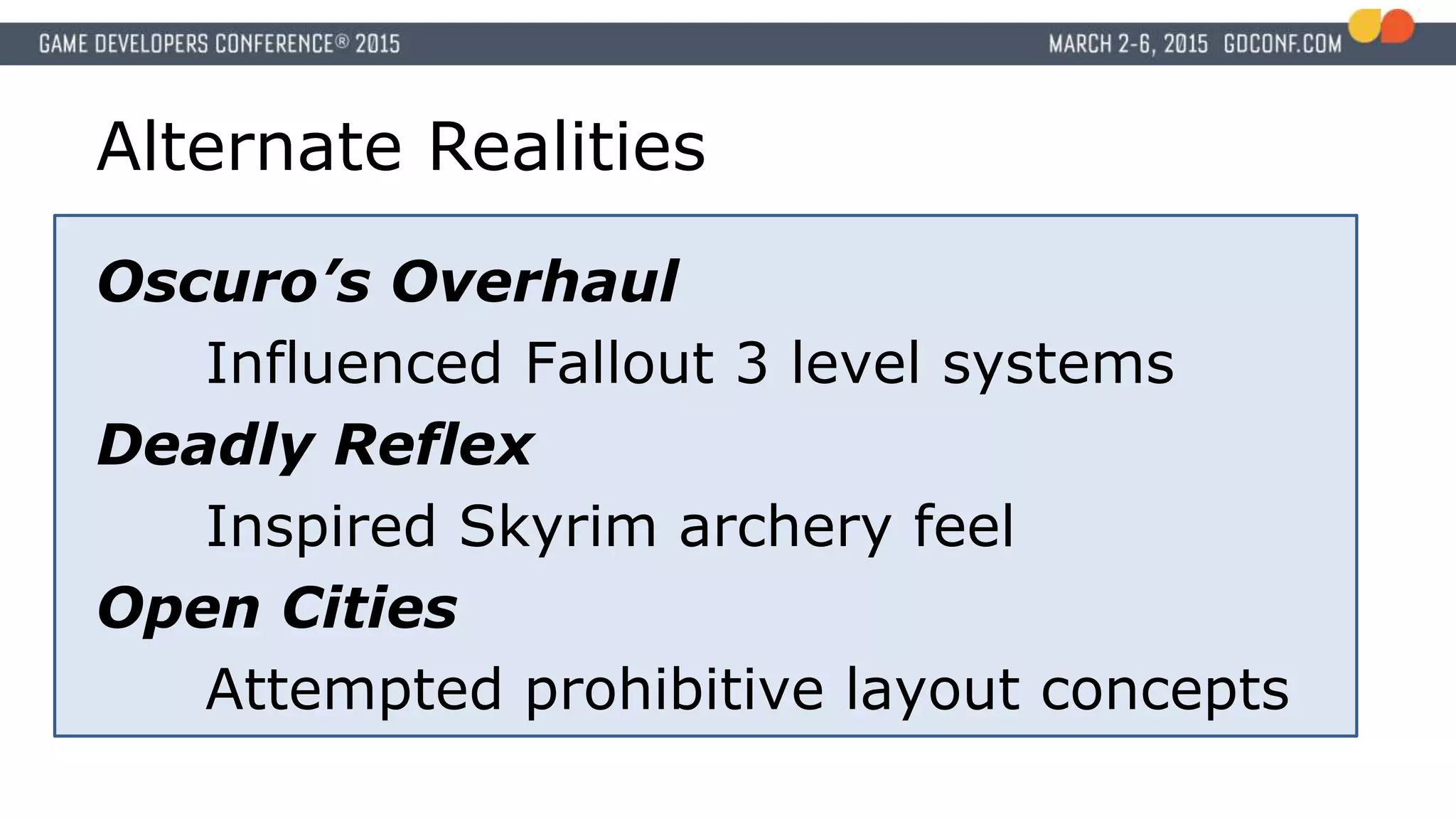 Alternate Realities
Oscuro’s Overhaul
Influenced Fallout 3 level systems
Deadly Reflex
Inspired Skyrim archery feel
Open Cities
Attempted prohibitive layout concepts
 