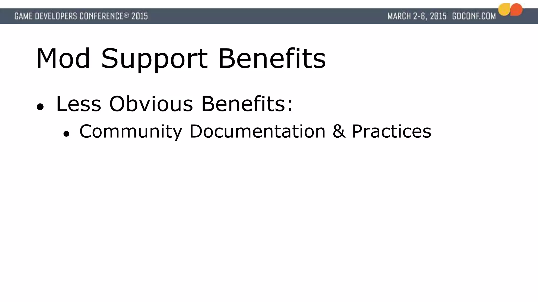 Mod Support Benefits
● Less Obvious Benefits:
● Community Documentation & Practices
 