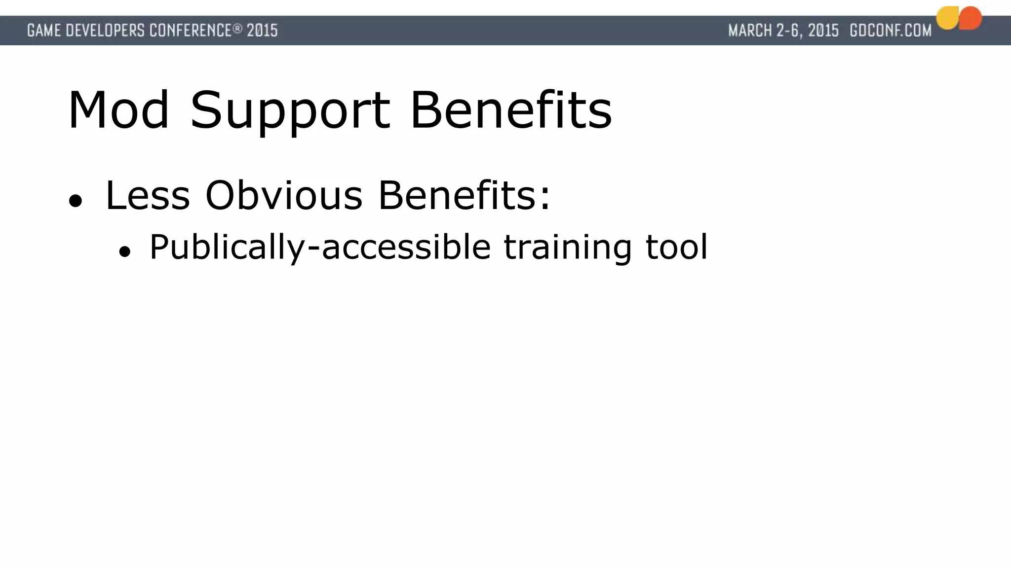 Mod Support Benefits
● Less Obvious Benefits:
● Publically-accessible training tool
 