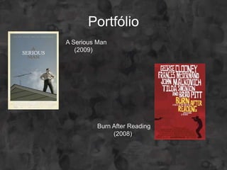 Portfólio
A Serious Man
   (2009)




          Burn After Reading
               (2008)
 