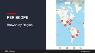 INBOUND15
PERISCOPE
Browse by Region
 