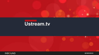 INBOUND15
Ustream.tv
 