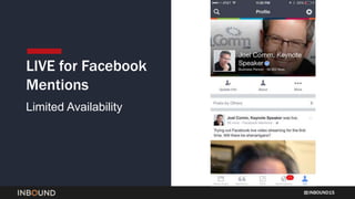 INBOUND15
LIVE for Facebook
Mentions
Limited Availability
 