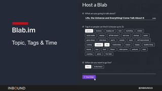 INBOUND15
Blab.im
Topic, Tags & Time
 