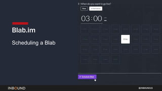 INBOUND15
Blab.im
Scheduling a Blab
 