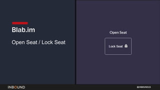INBOUND15
Open Seat / Lock Seat
Blab.im
 