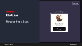 INBOUND15
Requesting a Seat
Blab.im
 