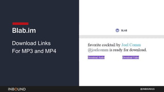 INBOUND15
Download Links
For MP3 and MP4
Blab.im
 