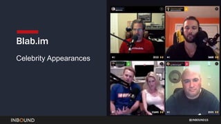 INBOUND15
Blab.im
Celebrity Appearances
 