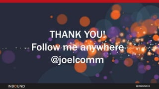 INBOUND15
THANK YOU!
Follow me anywhere
@joelcomm
 
