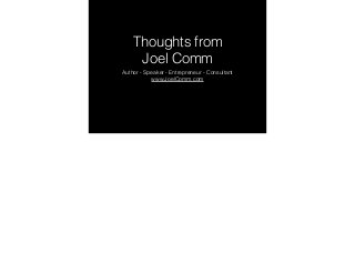 Thoughts from
Joel Comm
Author - Speaker - Entrepreneur - Consultant
www.JoelComm.com
 
