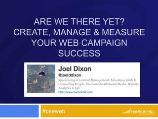 are we there yet? Create, manage & measure your web campaign success #pseweb 