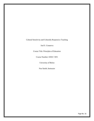 Cultural Sensitivity and Culturally Responsive Teaching
Joel E. Casanova
Course Title: Principles of Education
Course Number: EDUC 3051
University of Belize
Noe Smith, Instructor
Page No. 16
 