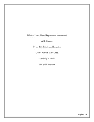 Effective Leadership and Departmental Improvement
Joel E. Casanova
Course Title: Principles of Education
Course Number: EDUC 3051
University of Belize
Noe Smith, Instructor
Page No. 19
 