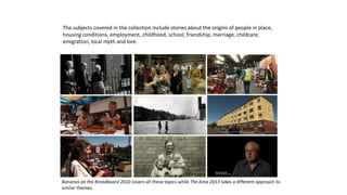 The subjects covered in the collection include stories about the origins of people in place,
housing conditions, employmen...