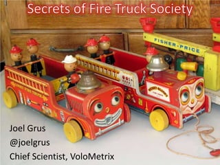 Secrets of Fire Truck Society - Slides for Ignite Strata 2013