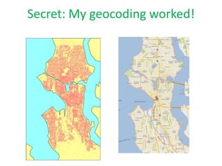 Secret: My geocoding worked!
 