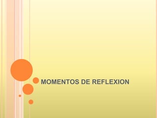 MOMENTOS DE REFLEXION
 