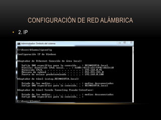 CONFIGURACIÓN DE RED ALÁMBRICA
• 2. IP

 