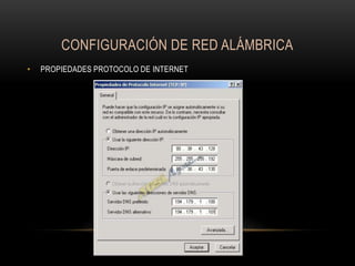 CONFIGURACIÓN DE RED ALÁMBRICA
•

PROPIEDADES PROTOCOLO DE INTERNET

 