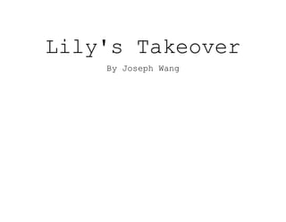Lily's Takeover
By Joseph Wang
 