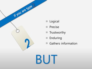 Logical
Precise
Trustworthy
Enduring
Gathers information
2
BUT
 