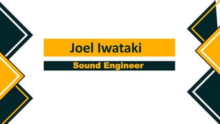 Joel Iwataki
Sound Engineer
 
