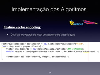Implementação dos Algoritmos
Feature vector encoding:
• Codiﬁcar os vetores de input do algoritmo de classiﬁcação
24
 
