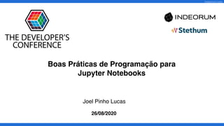 indeorum.com
Boas Práticas de Programação para
Jupyter Notebooks
Joel Pinho Lucas
26/08/2020
 