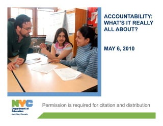 ACCOUNTABILITY:
WHAT’S IT REALLYWHAT S IT REALLY
ALL ABOUT?
MAY 6, 2010
Permission is required for citation and distribution
 