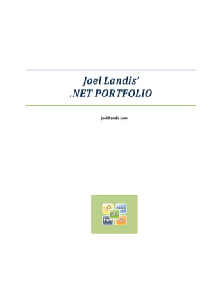 Joel Landis’
.NET PORTFOLIO

     joeldlandis.com
 
