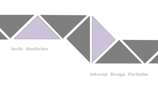 Joelle Hoeflicher
Interior Design Portfolio
 