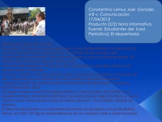 Constantino Lemus Joel Gonzalo.
4 B v. Comunicación.
17/04/2013
Producto (2/2) Nota informativa.
Fuente: Estudiantes del Icest.
Periódico[: El despertador.
 