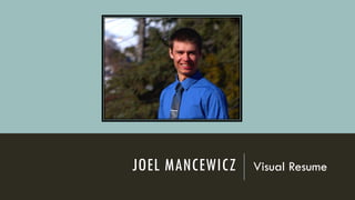 JOEL MANCEWICZ Visual Resume
 
