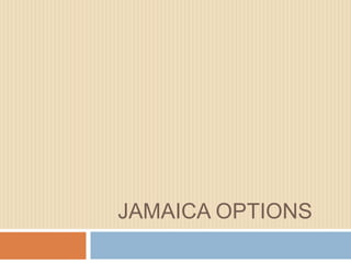 JAMAICA OPTIONS

 