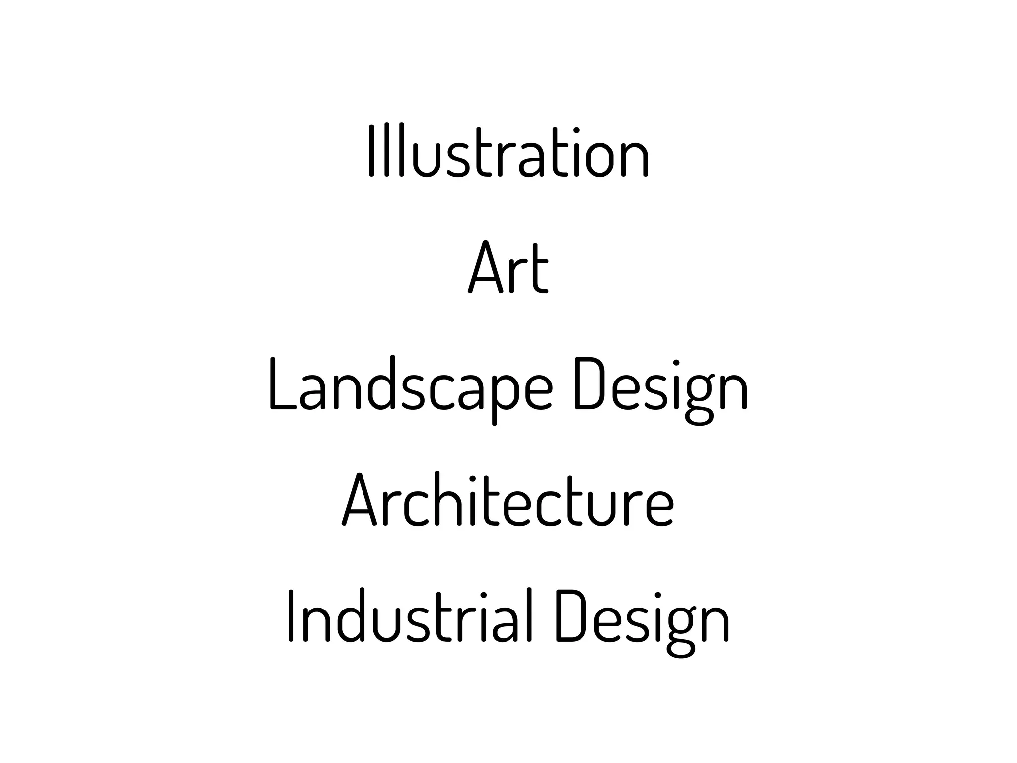 Illustration
       Art
Landscape Design
  Architecture
Industrial Design
 