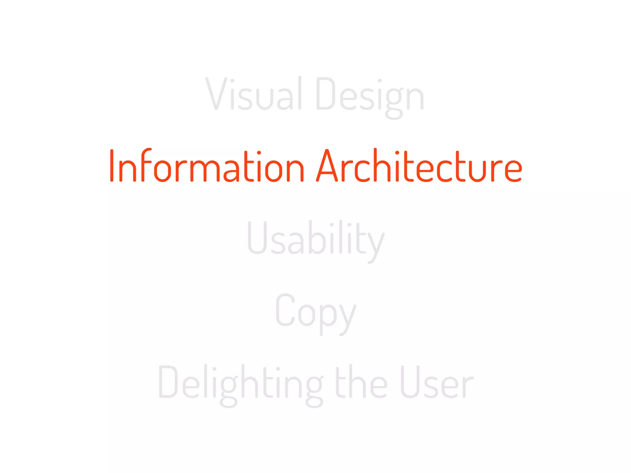 Visual Design
Information Architecture
       Usability
         Copy
  Delighting the User
 
