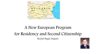 .
A New European Program
for Residency and Second Citizenship
By Joel Nagel, Esquire
 