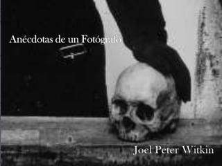 Anécdotas de un Fotógrafo Joel Peter Witkin 