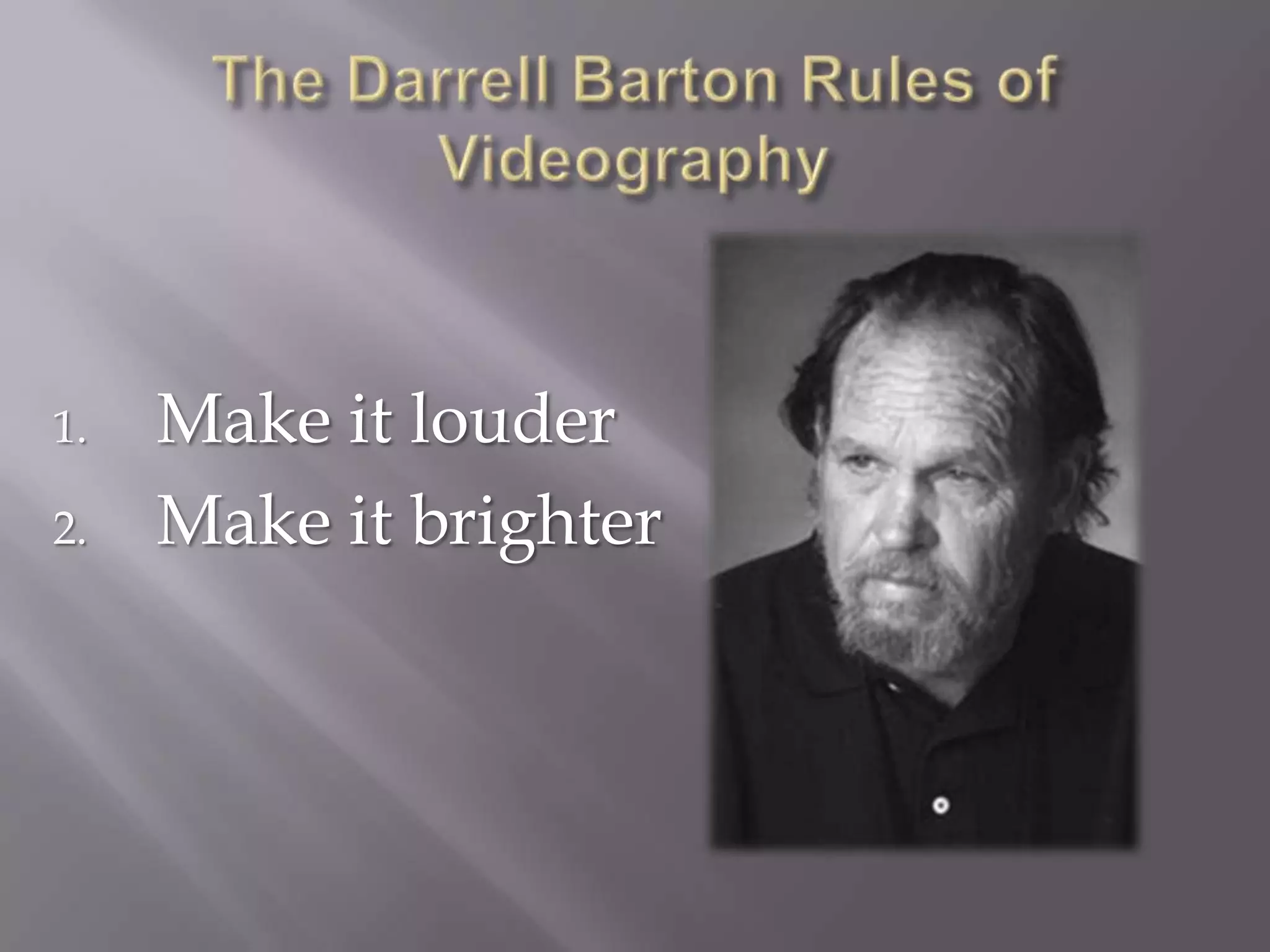 1.   Make it louder
2.   Make it brighter
 