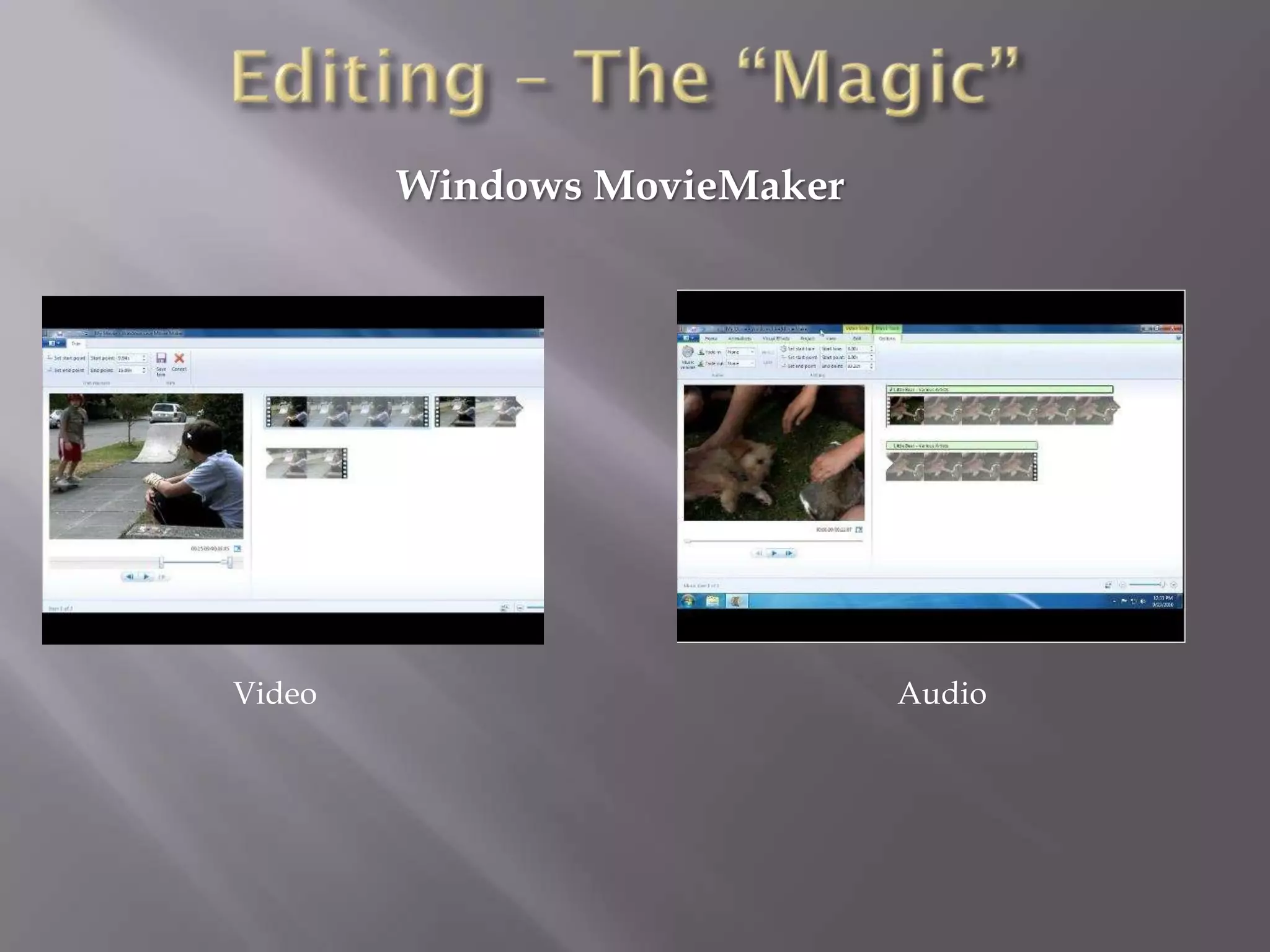 Windows MovieMaker




Video                        Audio
 